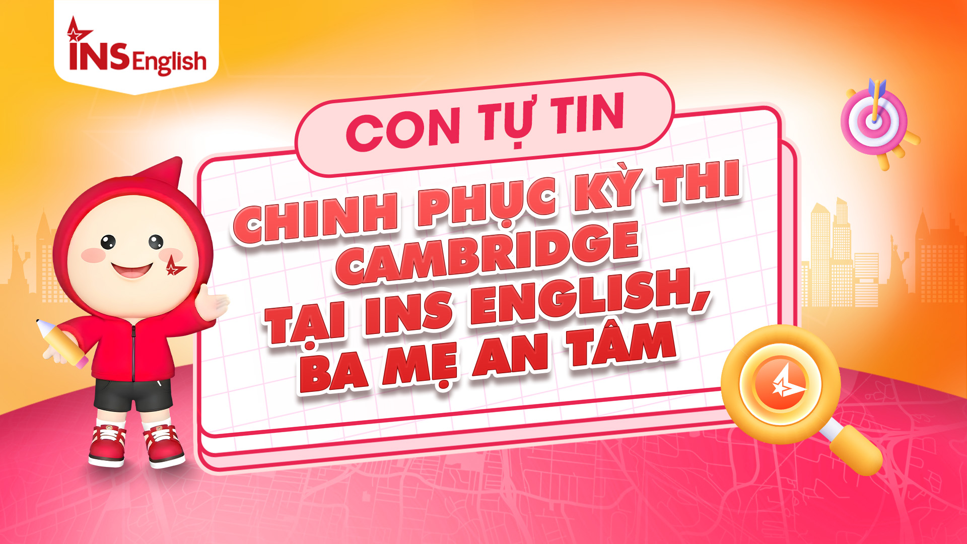 CON TỰ TIN CHINH PHỤC KỲ THI CAMBRIDGE TẠI INS ENGLISH, BA MẸ AN TÂM