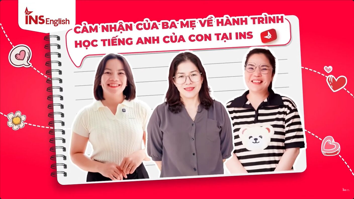 PHỤ HUYNH NGHĨ GÌ KHI CHO CON HỌC TIẾNG ANH TẠI INS?